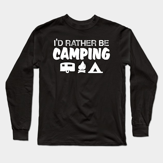 I'd Rather Be Camping Long Sleeve T-Shirt by jerranne